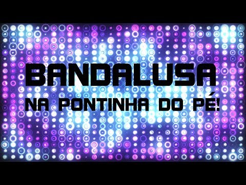 Bandalusa - Na pontinha do pé (Lyric video)