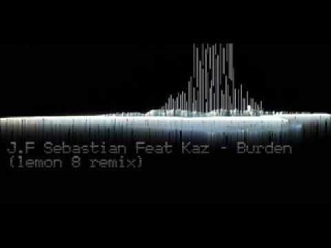 J.F. Sebastian feat. Kaz - Burden (Lemon 8 rmx)