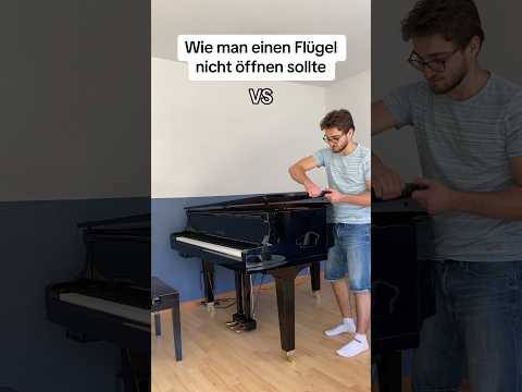 Wie man einen Flügel (nicht) öffnen sollte… 🎹