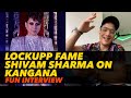Lock Up Fame Shivam Sharma On Kangana Ranaut And More Chat With Bollywoodmdb