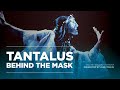 TANTALUS: Behind the Mask