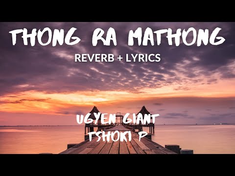 Thong Ra Mathong [Reverb+Lyrics]-Ugyen Giant & Tshoki P | Vibes