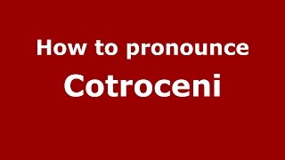 How to pronounce Cotroceni
