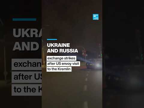 Ukraine and Russia exchange strikes after US envoy visit to the Kremlin