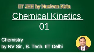 Chemical Kinetics -01 by NV sir B. Tech. From IIT Delhi @ Nucleon IIT JEE NEET Chemistry Kota