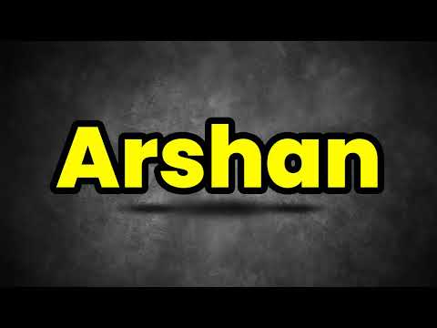 How To Pronounce Arshan? (CORRECTLY) Meaning & Pronunciation
