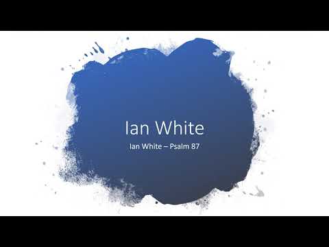 Ian White "Hear the song of celebration" - Psalm 87