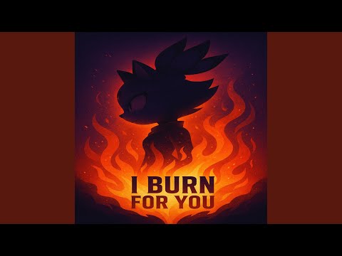 I Burn for You