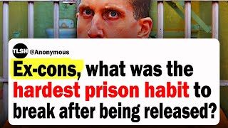 Ex-cons, What Was The Hardest Prison Habit To Break After Being Released? | Reddit Stories
