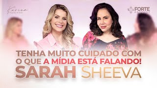 SARAH SHEEVA (Tenha Muito Cuidado Com o Que a Mídia Está Falando) + Forte PodCast com Karina Bacchi