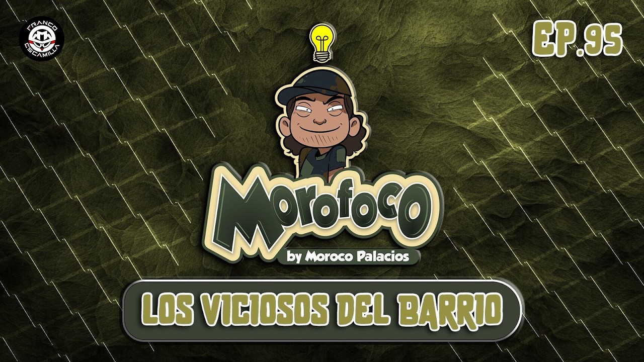 Morofoco Ep 95.- Los viciosos del barrio