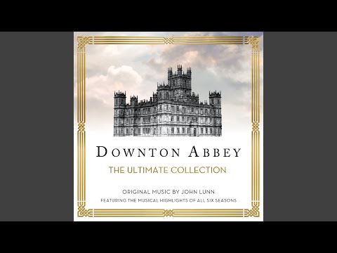 Downton Abbey - The Suite (From “Downton Abbey” Soundtrack)