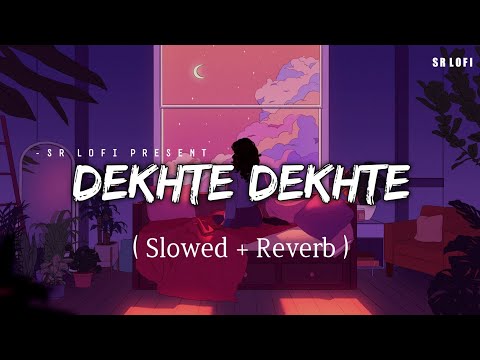 Dekhte Dekhte - Lofi (Slowed + Reverb) | Atif Aslam | SR Lofi