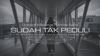 Download lagu Concept For Revenge Ft Annisa Sabila - Sudah Tak Peduli #newmusic  mp3