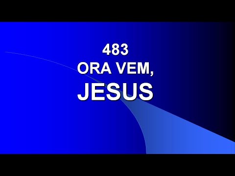 Harpa Cristã 483 - Ora Vem, Jesus