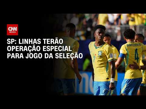 Transporte de SP tem operação especial para jogo da Seleção nesta quarta | LIVE CNN