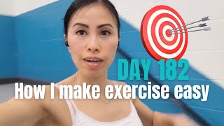 How I made 182 days of exercise straight easy to do... & still loving it.