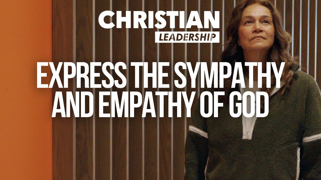 Christian Leadership Part 2 Lesson 13: Express the Sympathy and Empathy of God