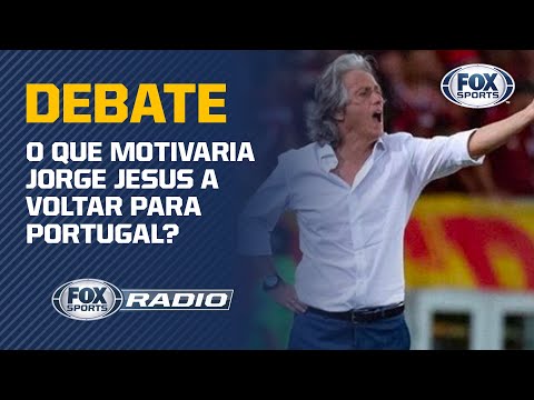 FLAMENGO: O QUE MOTIVARIA JORGE JESUS A VOLTAR PARA PORTUGAL? Veja debate no FOX Sports Rádio