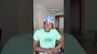 That one friend with zero common sense 😂