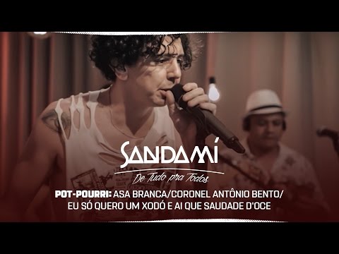 Sandamí - Pot-Pourri Asa Branca / Coronel Antônio Bento / Eu Só Quero Um Xodó e Ai Que Saudade D'oce