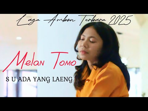 Lagu Ambon Terbaru 2025 || Su Ada Yang Laeng || Melan Tomo || OMV