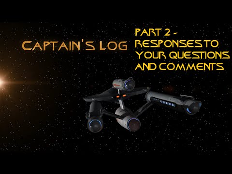 Captains Log (PART 2) - Stardate: 201601.04 - Responses to your questions and comments