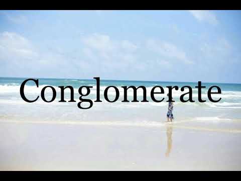 How To Pronounce Conglomerate🌈🌈🌈🌈🌈🌈Pronunciation Of Conglomerate