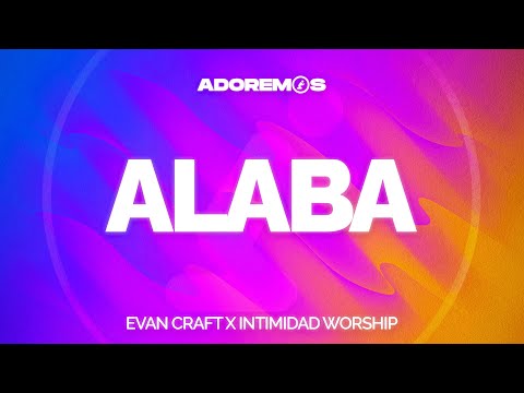 ALABA - Evan Craft x Intimidad Worship | Letra