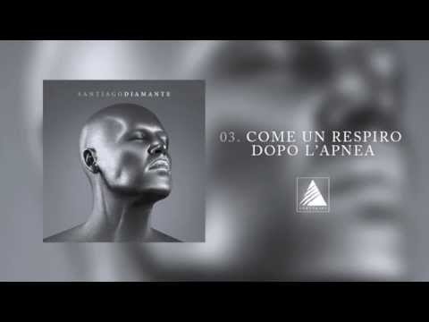 03. Santiago - COME UN RESPIRO DOPO L'APNEA  [+testo]