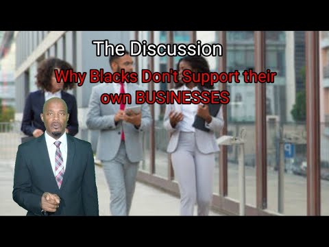 The Discussion: Why Blacks Don't Support Their Own Businesses