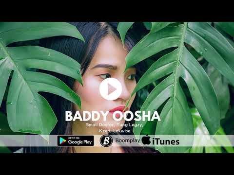 Baddy Oosha Ft Small Doctor, Yung Legzy, Kzed, Lekwise