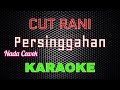 Cut Rani Persinggahan Karaoke NADA CEWEK LMusical