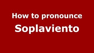 How to pronounce Soplaviento