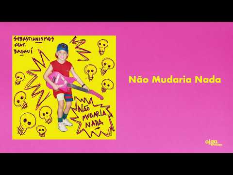 Sebastianismos - Não Mudaria Nada feat Badauí (áudio oficial)