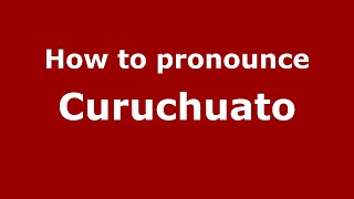 How to pronounce Curuchuato