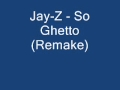 Jay Z   So Ghetto (Remake By J U C E  ROCK)