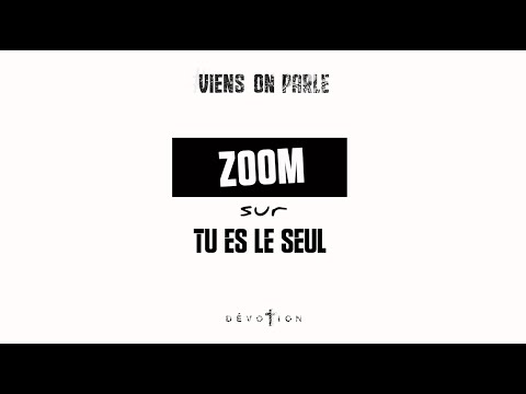 Dévotion - Zoom sur "Tu es le Seul"