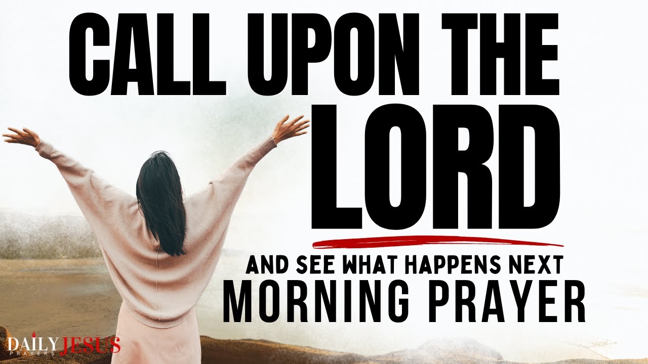 The POWER of Calling on God's Name | A Blessed Prayer To Start Your Day
