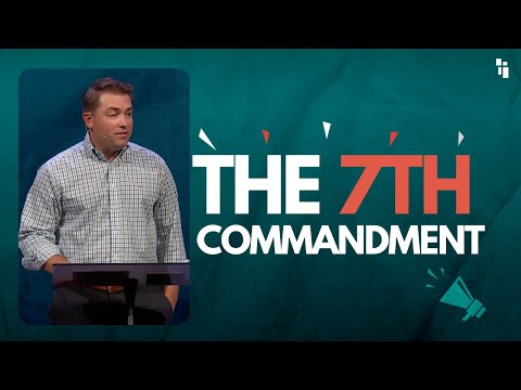 The 7th Commandment - Adultery || Pastor Steven Morris