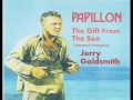 Jerry Goldsmith,Papillon The Gift from the Sea
