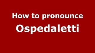 How to pronounce Ospedaletti