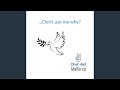 Don’t Ask Me Why?