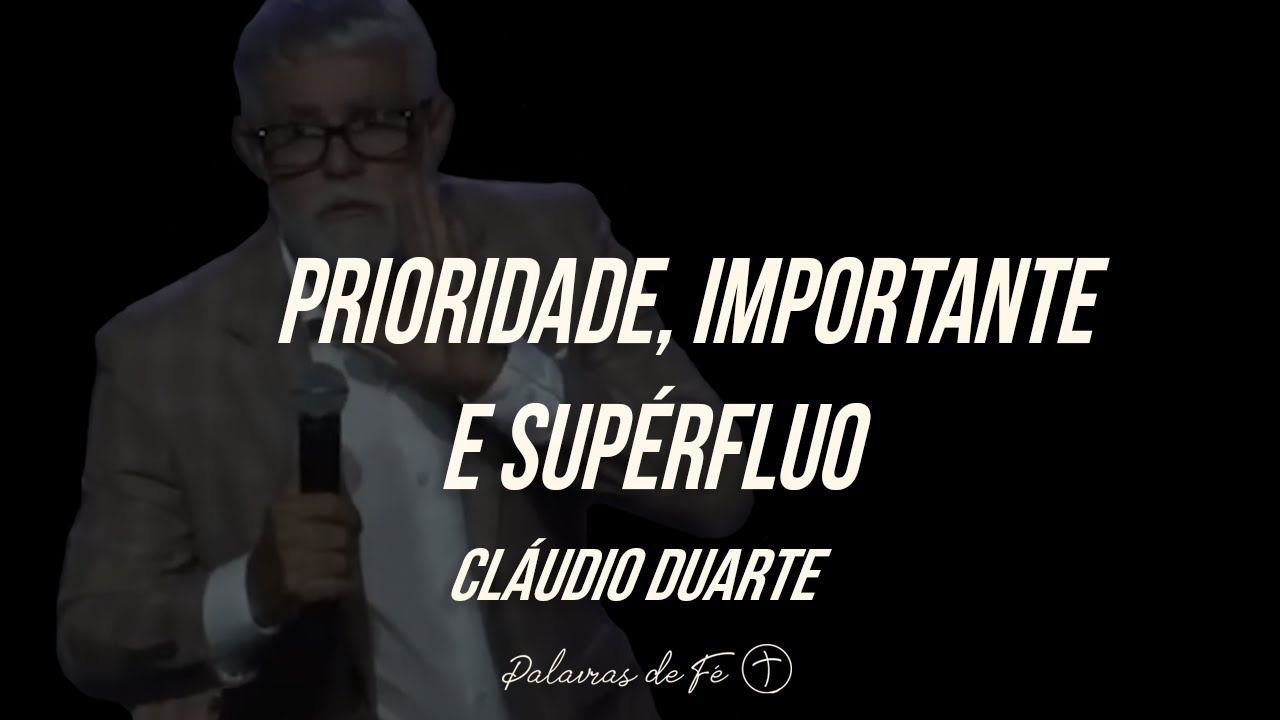 Cláudio Duarte 2020 - Prioridade, importante e supérfluo | Palavras de Fé
