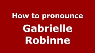 How to pronounce Gabrielle Robinne
