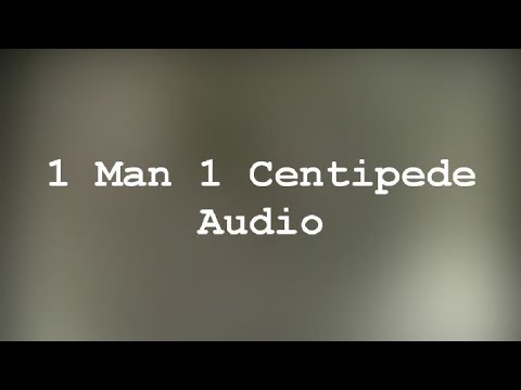 1 Man 1 Centipede (Audio only)