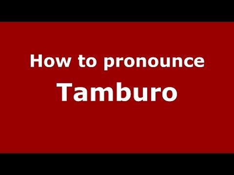 How to pronounce Tamburo (Italian/Italy) - PronounceNames.com