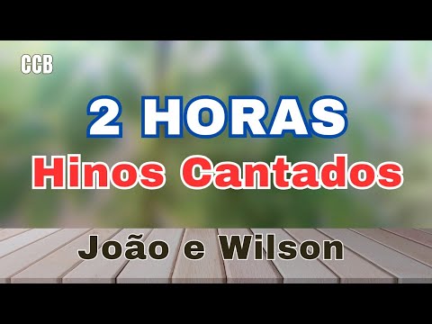 CCB - 2 HORAS de HINOS CANTADOS | João e Wilson | HINÁRIO 4
