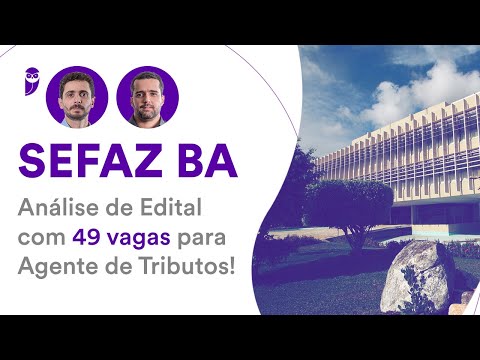 Concurso SEFAZ BA: Análise de Edital com 49 vagas para Agente de Tributos!