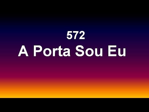 Harpa Cristã 572 - A Porta Sou Eu